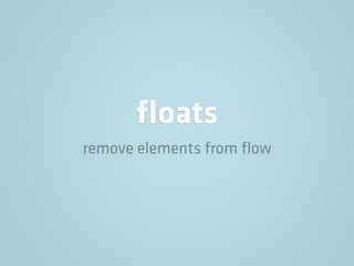 ﬂoats
remove elements from ﬂow
 
