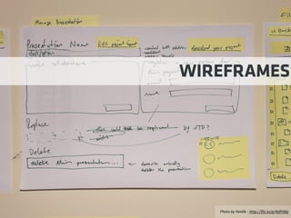 Photo by Yandle - http://ﬂic.kr/p/4sfHWp
WIREFRAMES
 