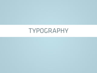 TYPOGRAPHY
 