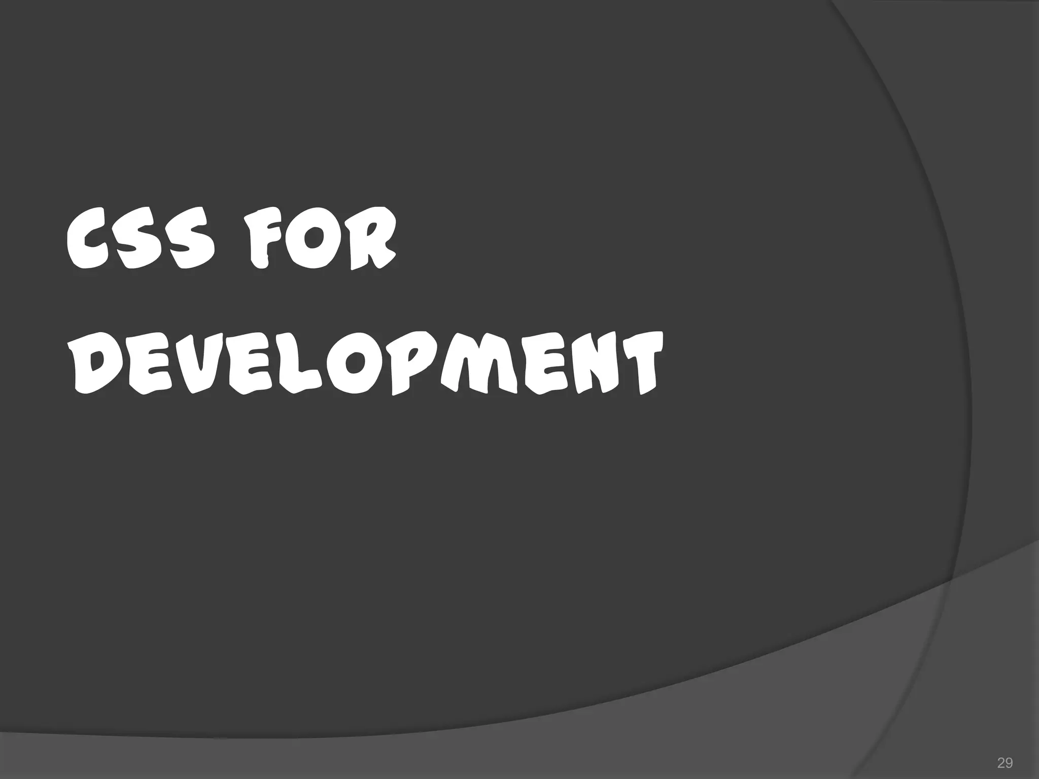 CSS For
Development



              29
 