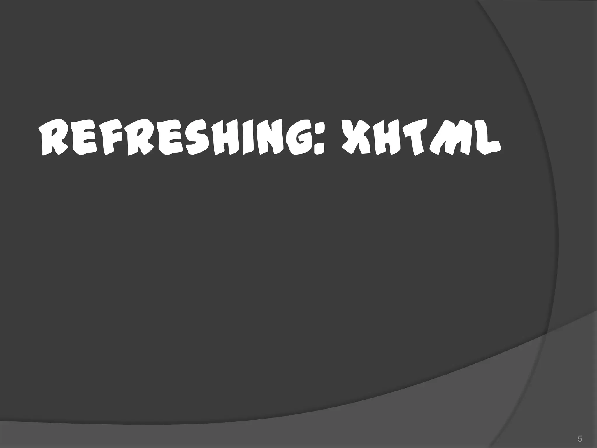 Refreshing: XHTML




                    5
 