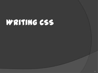 Writing CSS




              18
 