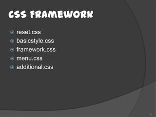 CSS Framework
   reset.css
   basicstyle.css
   framework.css
   menu.css
   additional.css




                     37
 