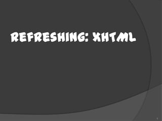 Refreshing: XHTML




                    5
 