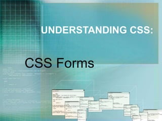 UNDERSTANDING CSS:
CSS Forms
 