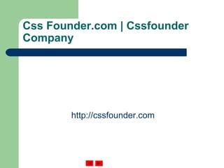 Css Founder.com | Cssfounder
Company
http://cssfounder.com
 
