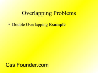 Overlapping Problems
• Double Overlapping Example
Css Founder.com
 