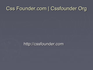 Css Founder.com | Cssfounder OrgCss Founder.com | Cssfounder Org
http://cssfounder.comhttp://cssfounder.com
 