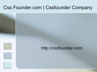 Css Founder.com | Cssfounder Company
http://cssfounder.com
 