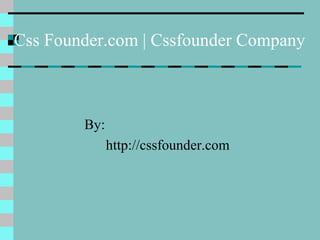 Css Founder.com | Cssfounder Company
By:
http://cssfounder.com
 