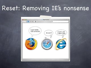 Reset: Removing IE’s nonsense
 