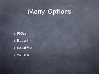 Many Options


960gs

Blueprint

csscaffold

YUI 2.0
 