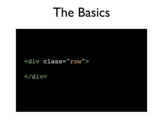 The Basics


<div class="row">

</div>
 