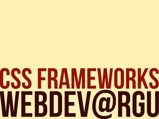 webdev@rgu
CSS Frameworks
 