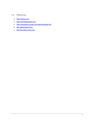 7
1.9. References
? https://github.com/
? https://html5boilerplate.com/
? https://developers.google.com/web/tools/starter-kit/
? http://getbootstrap.com/
? http://foundation.zurb.com/
 