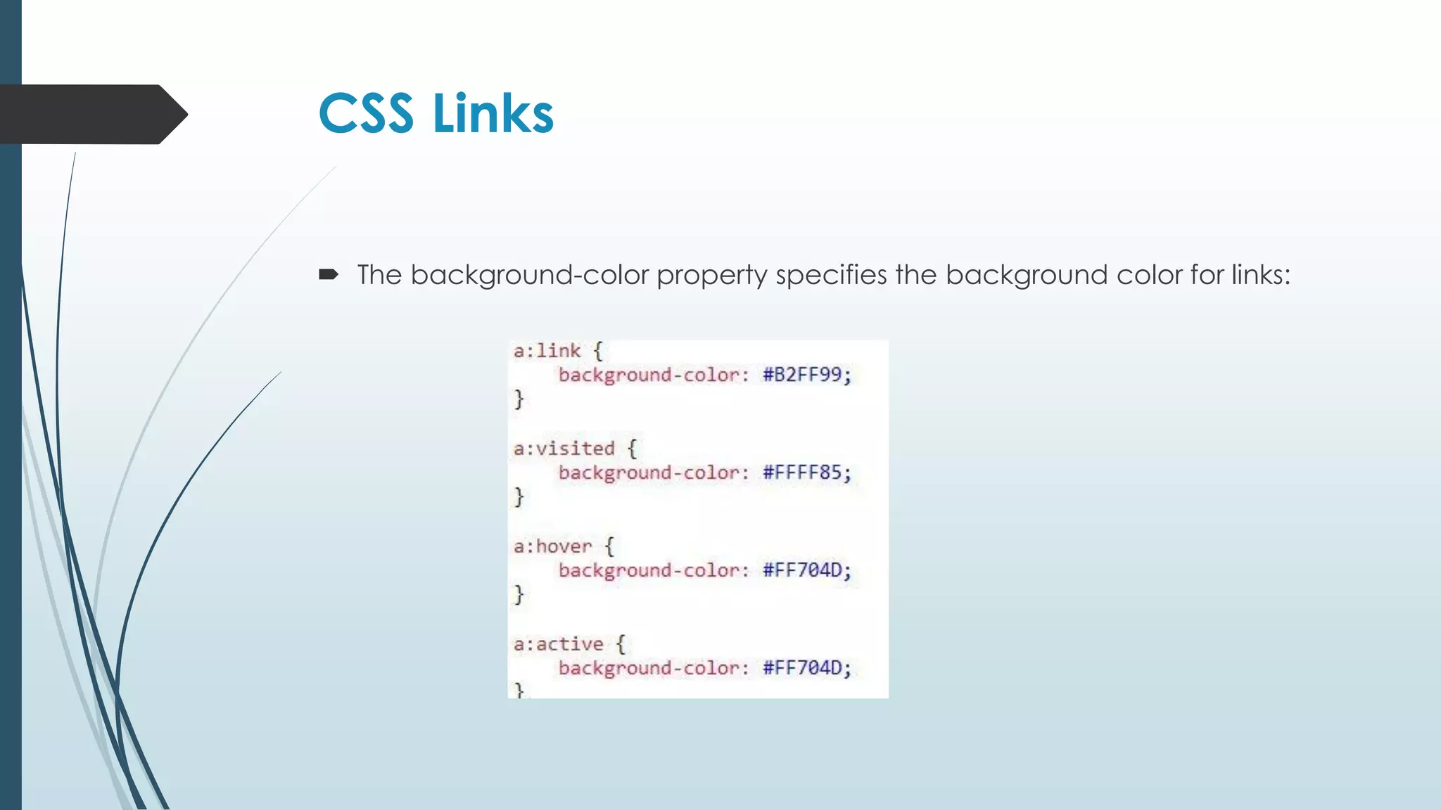 CSS Links  The background-color property specifies the background color for links: 