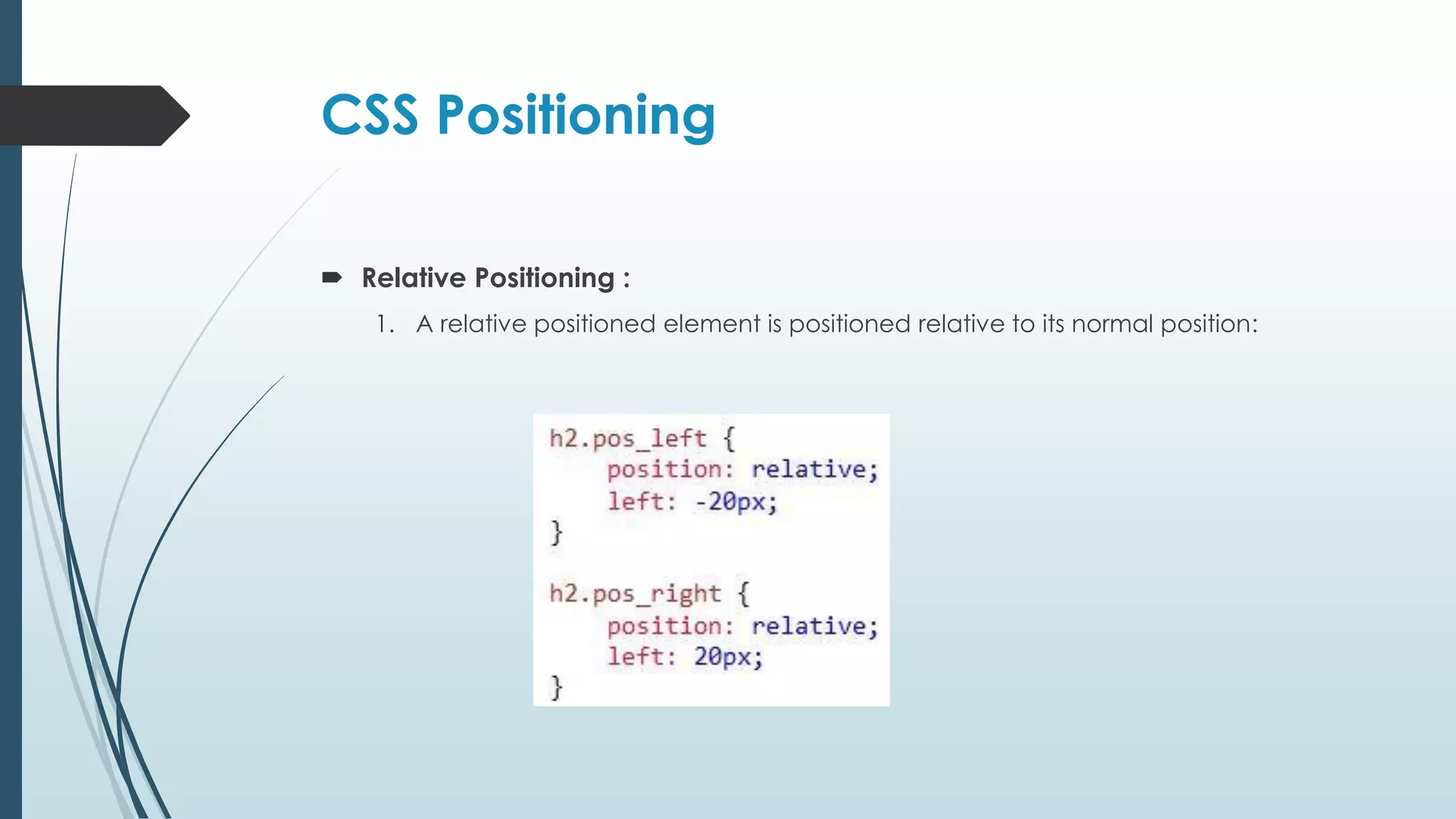 CSS Positioning  Relative Positioning : 1. A relative positioned element is positioned relative to its normal position: 