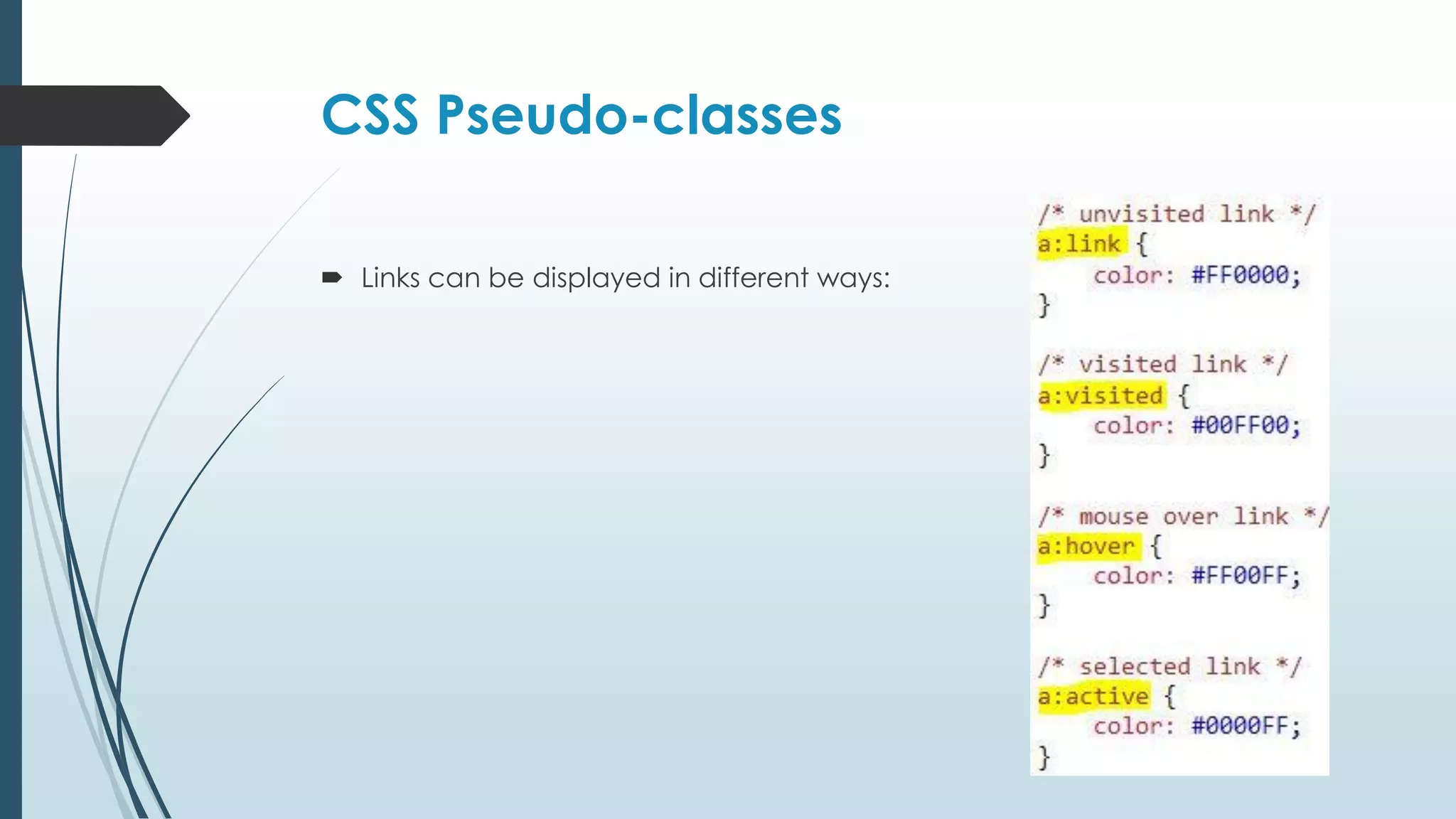 CSS Pseudo-classes  Links can be displayed in different ways: 