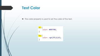 Text Color
 The color property is used to set the color of the text.
 