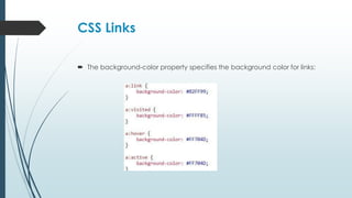 CSS Links
 The background-color property specifies the background color for links:
 