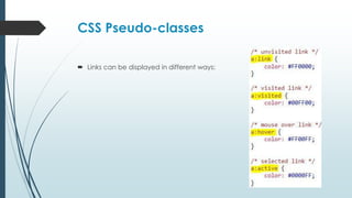 CSS Pseudo-classes
 Links can be displayed in different ways:
 