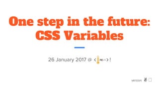 One step in the future:
CSS Variables
version ✌
 