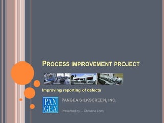 PROCESS IMPROVEMENT PROJECT


Improving reporting of defects



         Presented by – Christine Lorn
 