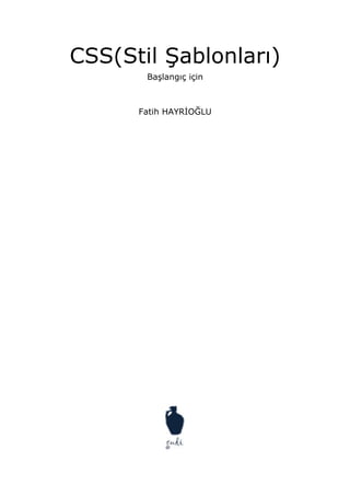 CSS(Stil Şablonları)
       Başlangıç için



      Fatih HAYR OĞLU
 
