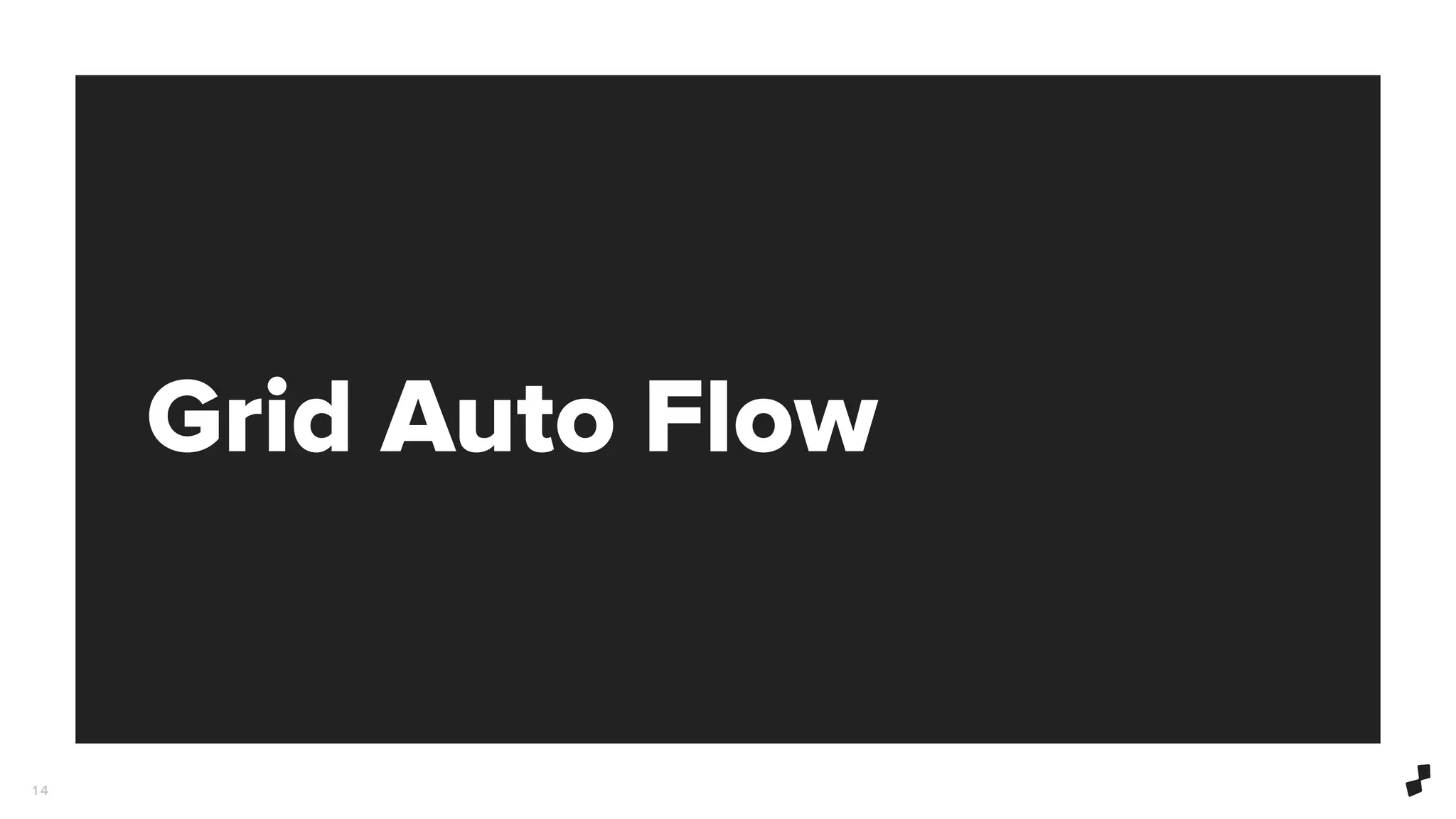Grid Auto Flow
1 4
 