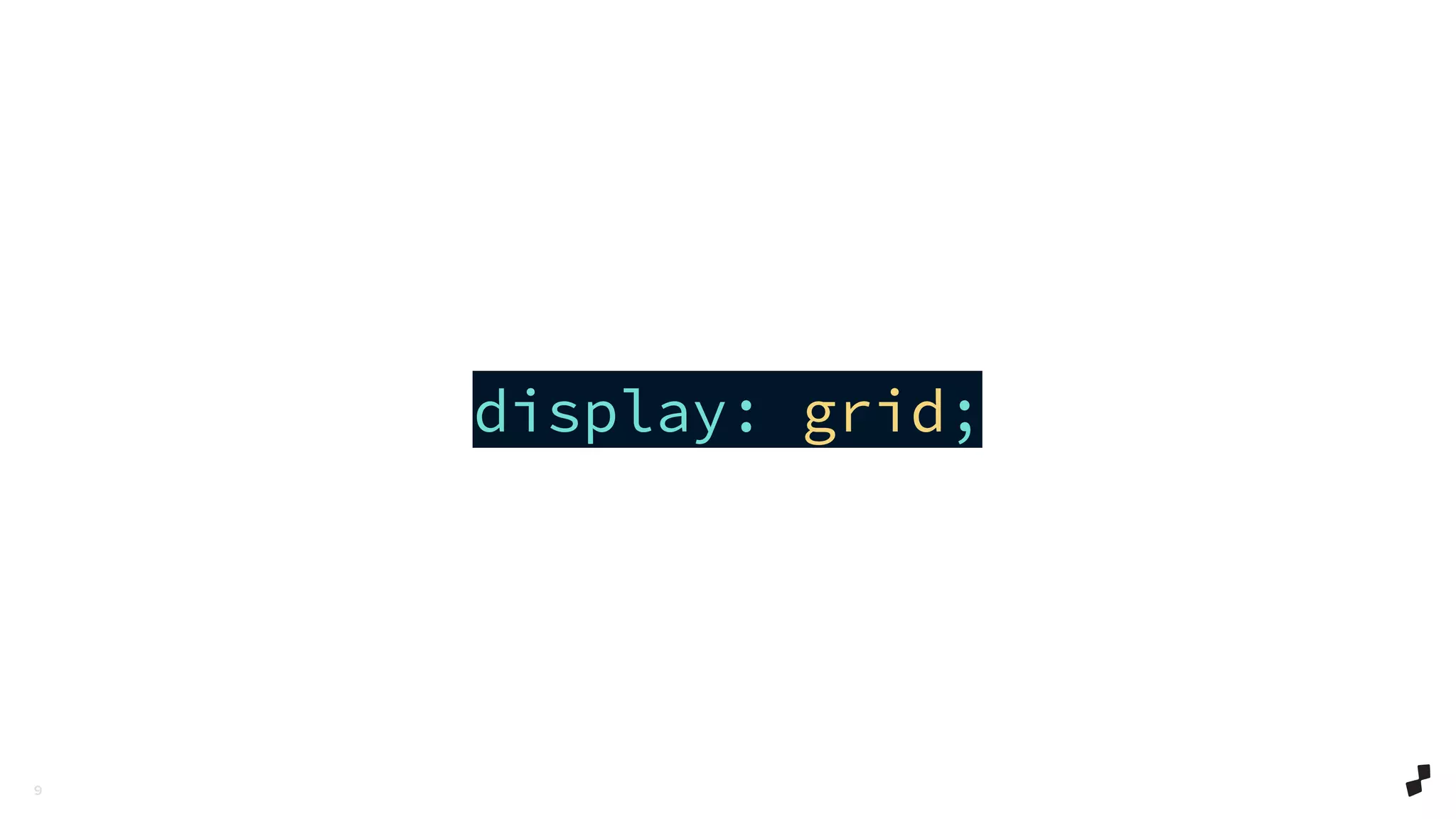 9
display: grid;
 