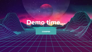 3 3
Demo time…
CODEPEN
 