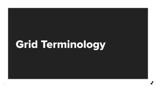Grid Terminology
5
 