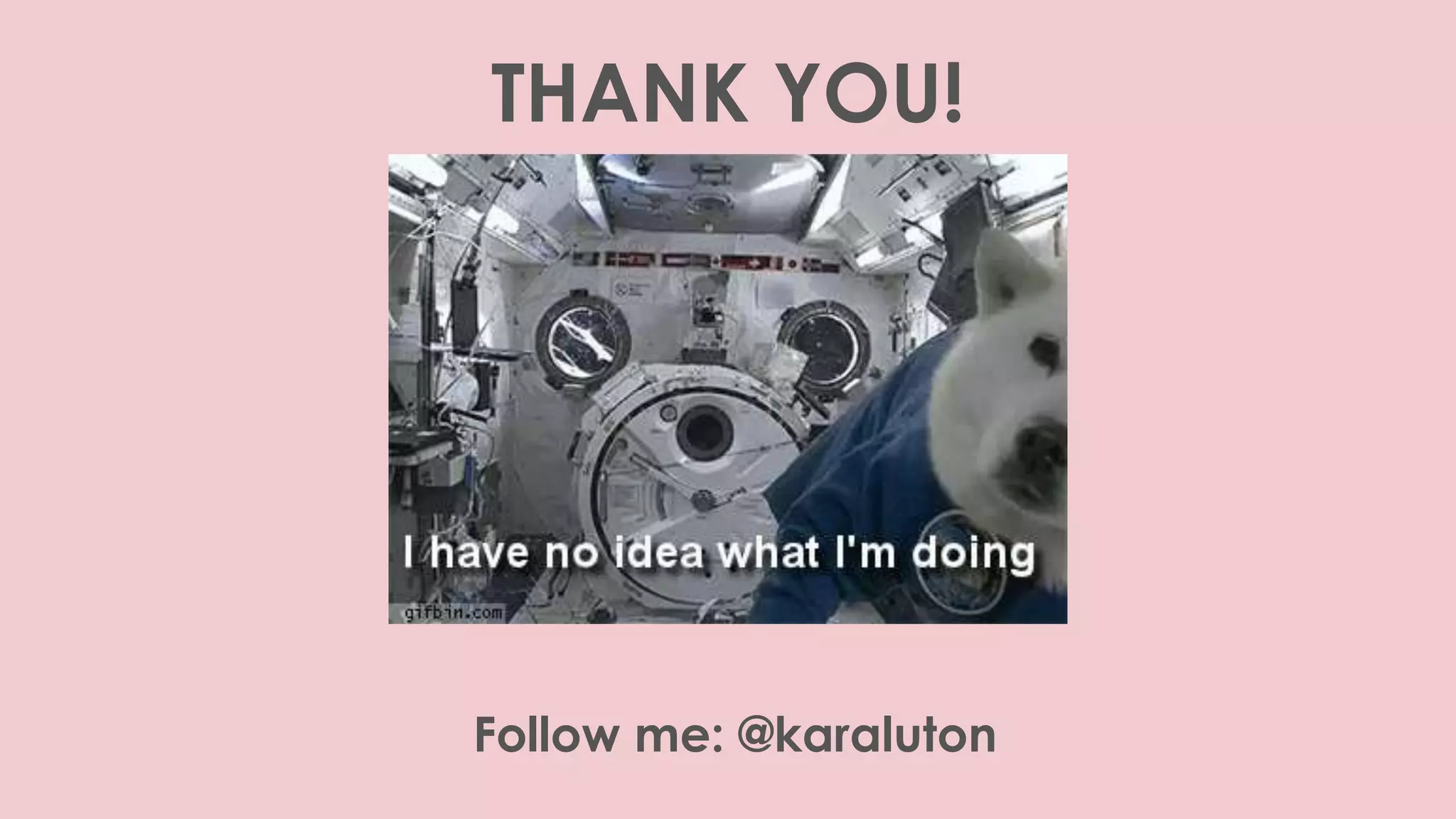THANK YOU!
Follow me: @karaluton
 