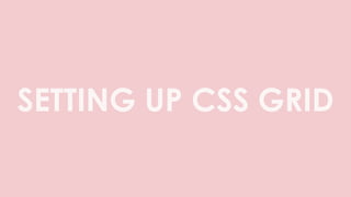 SETTING UP CSS GRID
 