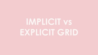 IMPLICIT vs
EXPLICIT GRID
 