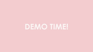 DEMO TIME!
 
