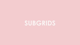 SUBGRIDS
 