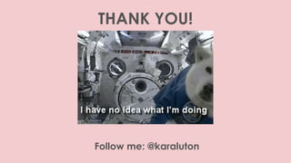 THANK YOU!
Follow me: @karaluton
 