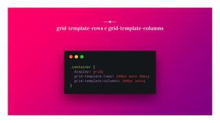 grid-template-rows e grid-template-columns
 