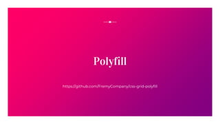 Polyfill
https://github.com/FremyCompany/css-grid-polyfill
 