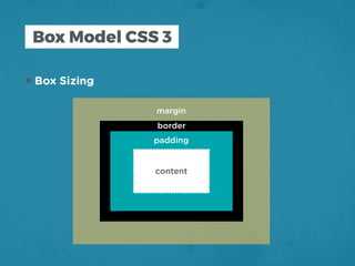 Box Model CSS 3
•Box Sizing
content
padding
border
margin
 