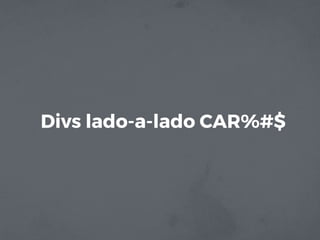 Divs lado-a-lado CAR%#$
 