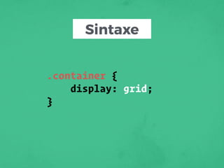 Sintaxe
.container {
display: grid;
}
 