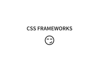 CSS FRAMEWORKS
ὠ
 