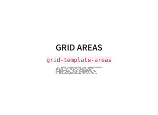 GRID AREAS
grid-template-areas
### ###### ###### #### #### ### ######## ########
## ## ## ## ## ## ## ## ## ## ## ## ##
## ## ## ## ## ## ## ## ## ## ##
## ## ###### ## ## ## ## ## ######## ##
######### ## ## ## ## ######### ## ## ##
## ## ## ## ## ## ## ## ## ## ## ## ##
## ## ###### ###### #### #### ## ## ## ## ##
 