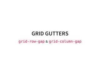 GRID GUTTERS
grid-row-gap& grid-column-gap
 