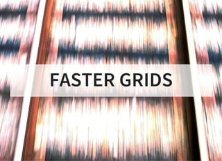 FASTER GRIDS
 