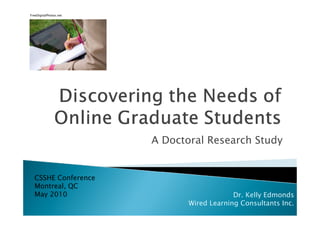 A Doctoral Research Study CSSHE Conference Montreal, QC May 2010 Dr. Kelly Edmonds Wired Learning Consultants Inc. FreeDigitalPhotos.net 