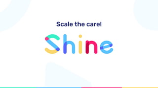 Scale the care!
 