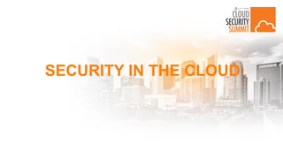 SECURITY IN THE CLOUD
 